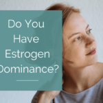 Early Signs of Estrogen